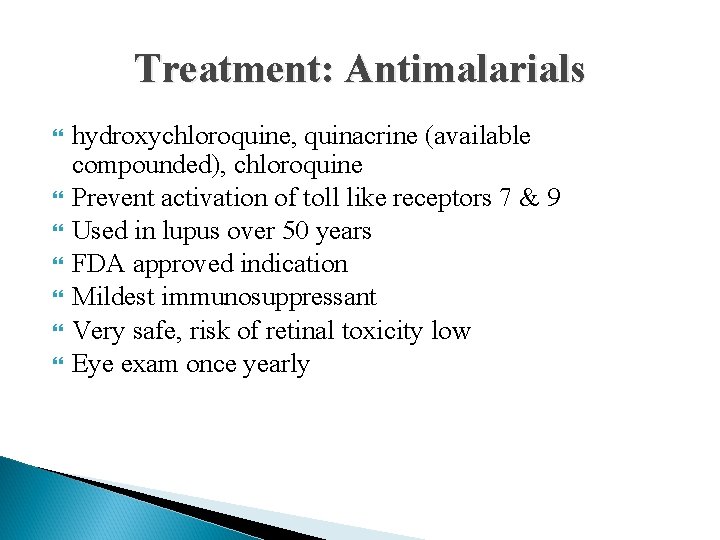 Treatment: Antimalarials hydroxychloroquine, quinacrine (available compounded), chloroquine Prevent activation of toll like receptors 7