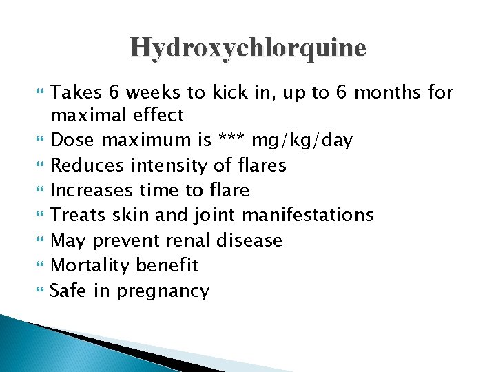 Hydroxychlorquine Takes 6 weeks to kick in, up to 6 months for maximal effect