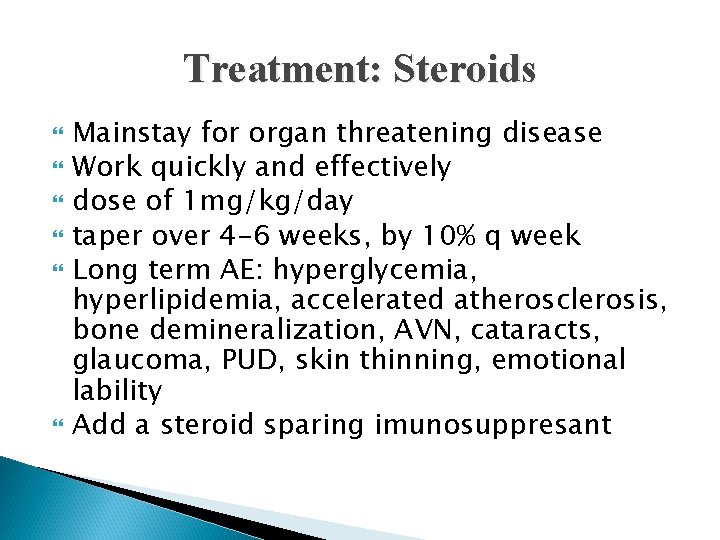 Treatment: Steroids Mainstay for organ threatening disease Work quickly and effectively dose of 1