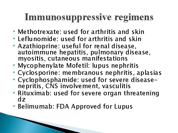 Immunosuppressive regimens Methotrexate: used for arthritis and skin Leflunomide: used for arthritis and skin