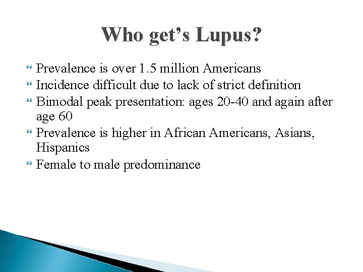 Who get’s Lupus? Prevalence is over 1. 5 million Americans Incidence difficult due to
