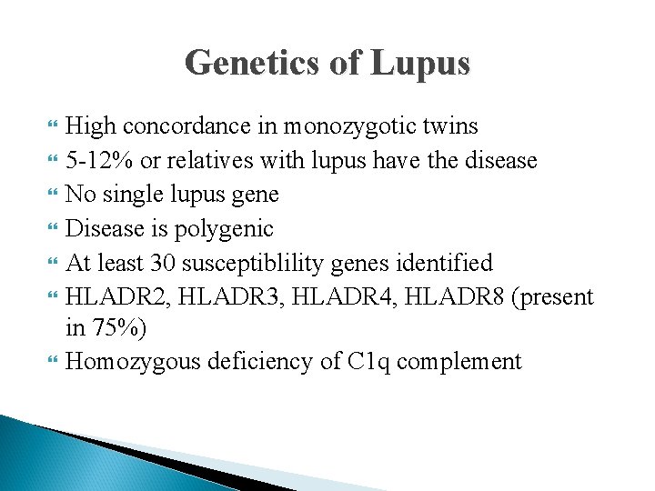 Genetics of Lupus High concordance in monozygotic twins 5 -12% or relatives with lupus