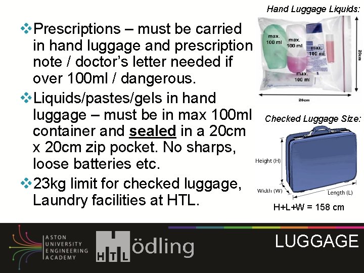 Hand Luggage Liquids: v. Prescriptions – must be carried in hand luggage and prescription Hand Luggage Liquids: v. Prescriptions – must be carried in hand luggage and prescription