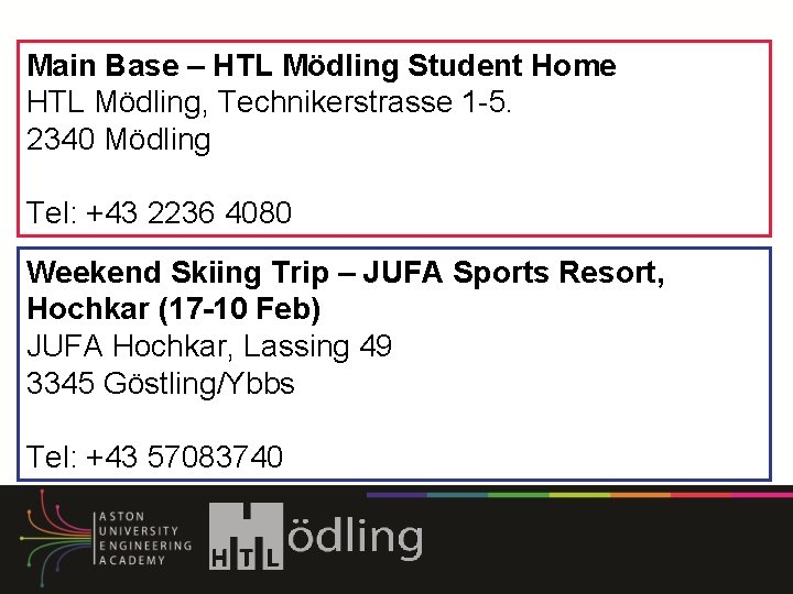Main Base – HTL Mödling Student Home HTL Mödling, Technikerstrasse 1 -5. 2340 Mödling Main Base – HTL Mödling Student Home HTL Mödling, Technikerstrasse 1 -5. 2340 Mödling