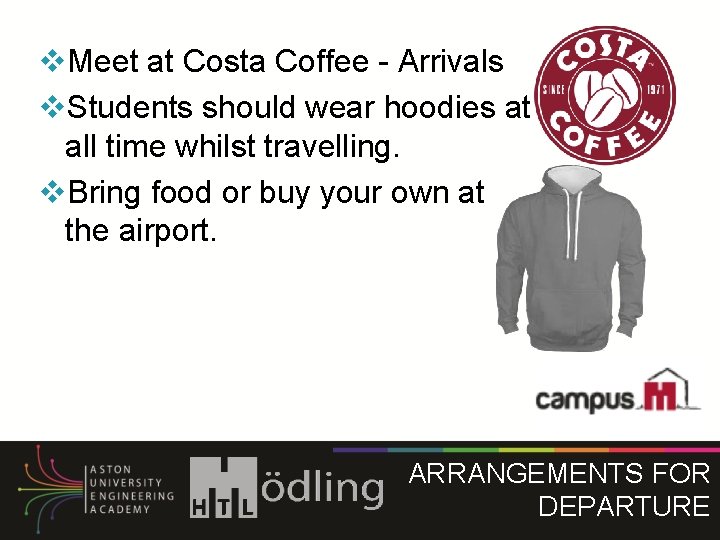 v. Meet at Costa Coffee - Arrivals v. Students should wear hoodies at all v. Meet at Costa Coffee - Arrivals v. Students should wear hoodies at all