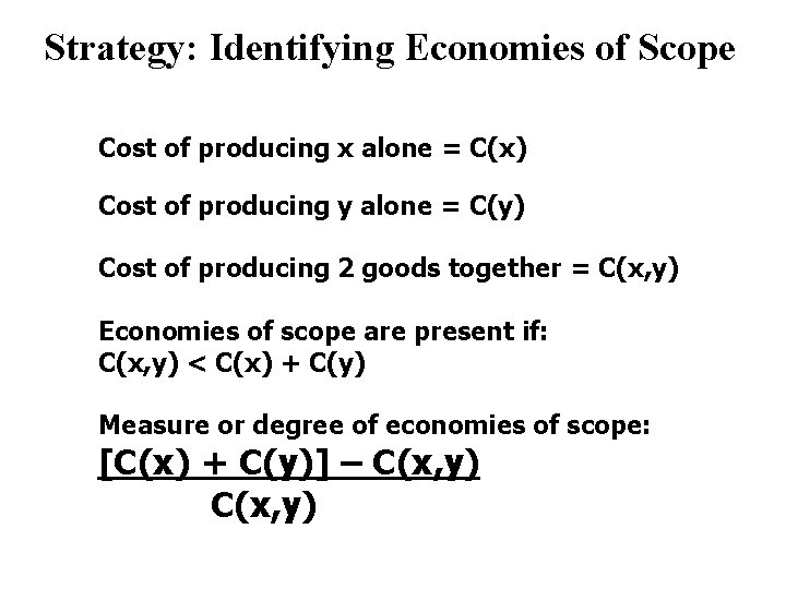 Strategy: Identifying Economies of Scope Cost of producing x alone = C(x) Cost of