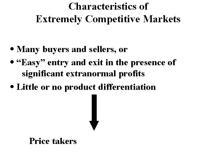 Characteristics of Extremely Competitive Markets Many buyers and sellers, or “Easy” entry and exit