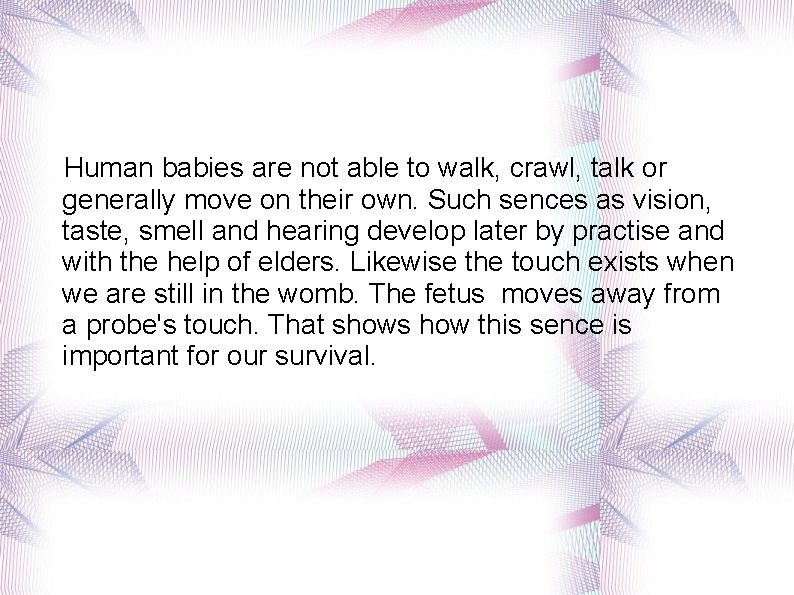 Human babies are not able to walk, crawl, talk or generally move on their