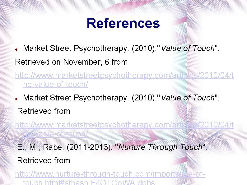 References Market Street Psychotherapy. (2010). ''Value of Touch''. Retrieved on November, 6 from http: