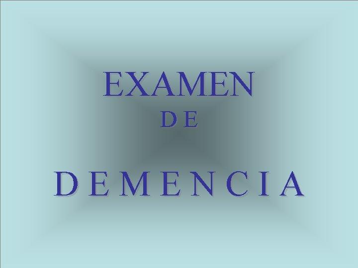 EXAMEN DE DEMENCIA 