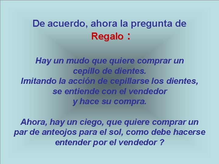 De acuerdo, ahora la pregunta de Regalo : Hay un mudo que quiere comprar