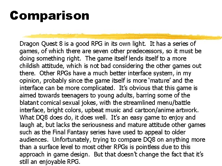 Comparison Dragon Quest 8 is a good RPG in its own light. It has Comparison Dragon Quest 8 is a good RPG in its own light. It has