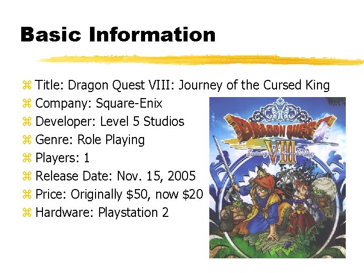 Basic Information z Title: Dragon Quest VIII: Journey of the Cursed King z Company: Basic Information z Title: Dragon Quest VIII: Journey of the Cursed King z Company: