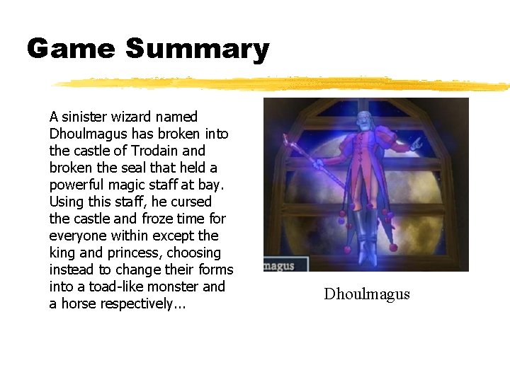 Game Summary A sinister wizard named Dhoulmagus has broken into the castle of Trodain Game Summary A sinister wizard named Dhoulmagus has broken into the castle of Trodain