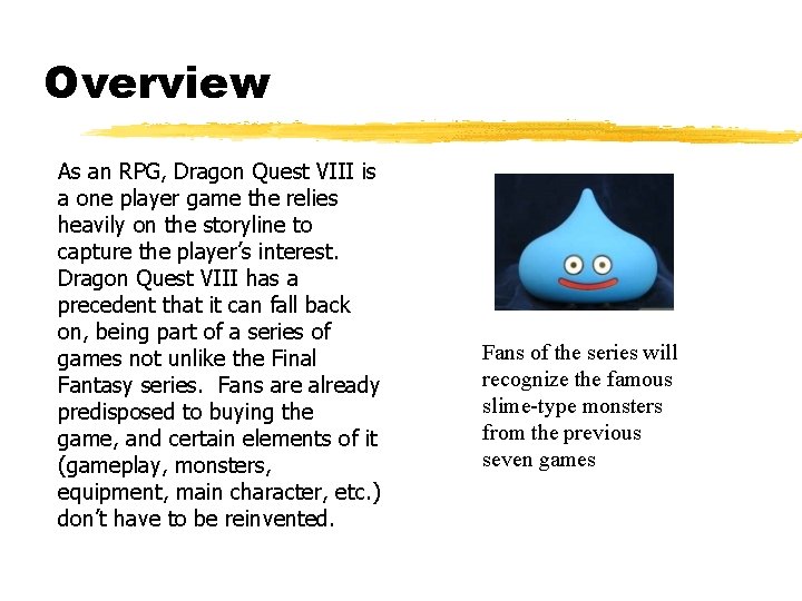 Overview As an RPG, Dragon Quest VIII is a one player game the relies Overview As an RPG, Dragon Quest VIII is a one player game the relies