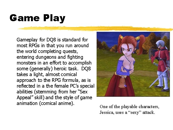 Game Play Gameplay for DQ 8 is standard for most RPGs in that you Game Play Gameplay for DQ 8 is standard for most RPGs in that you
