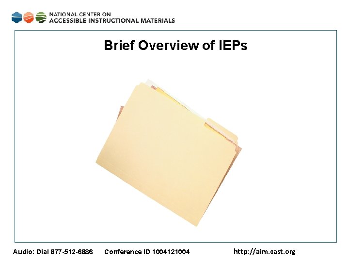 Brief Overview of IEPs Audio: Dial 877 -512 -6886 Conference ID 1004121004 http: //aim.