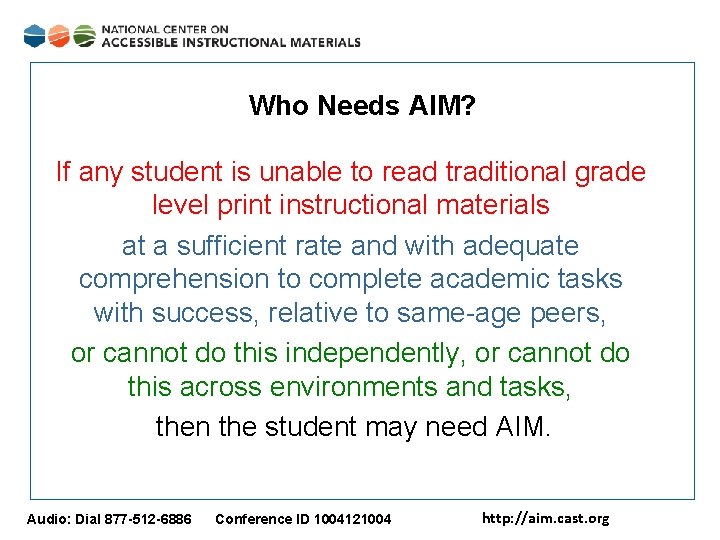 Who Needs AIM? If any student is unable to read traditional grade level print