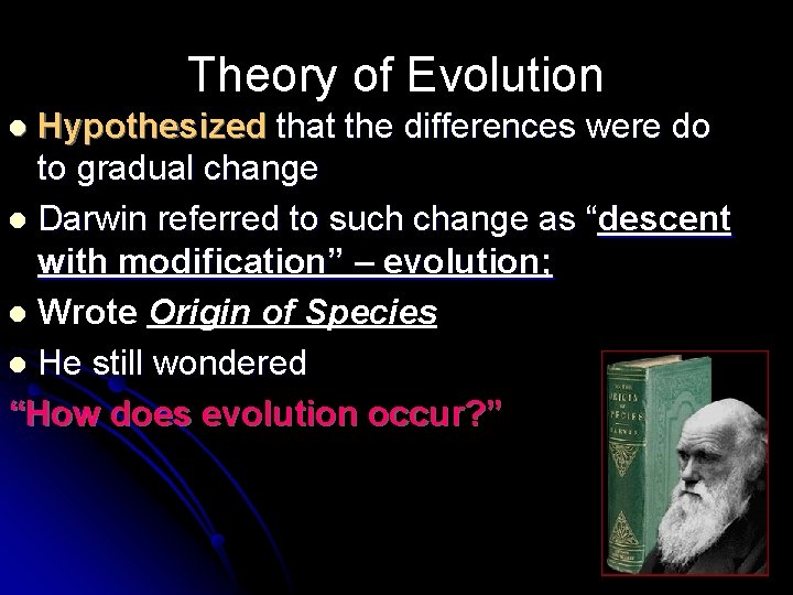 Theory of Evolution Hypothesized that the differences were do to gradual change l Darwin