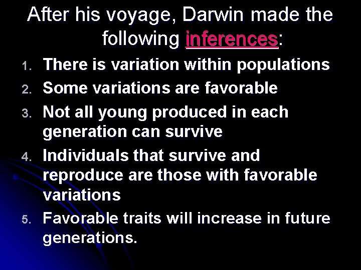 After his voyage, Darwin made the following inferences: 1. 2. 3. 4. 5. There