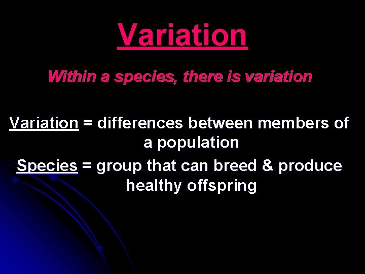Variation Within a species, there is variation Variation = differences between members of a