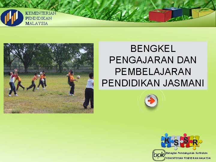 KEMENTERIAN PENDIDIKAN MALAYSIA BENGKEL PENGAJARAN DAN PEMBELAJARAN PENDIDIKAN JASMANI Bahagian Pembangunan Kurikulum KEMENTERIAN PENDIDIKAN