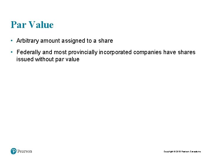 Par Value • Arbitrary amount assigned to a share • Federally and most provincially