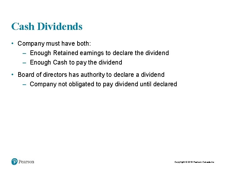 Cash Dividends • Company must have both: – Enough Retained earnings to declare the