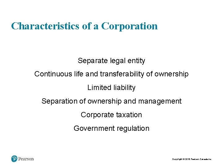 Characteristics of a Corporation Separate legal entity Continuous life and transferability of ownership Limited