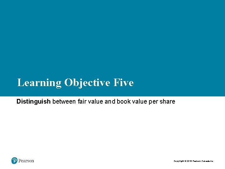 Learning Objective Five Distinguish between fair value and book value per share Copyright ©