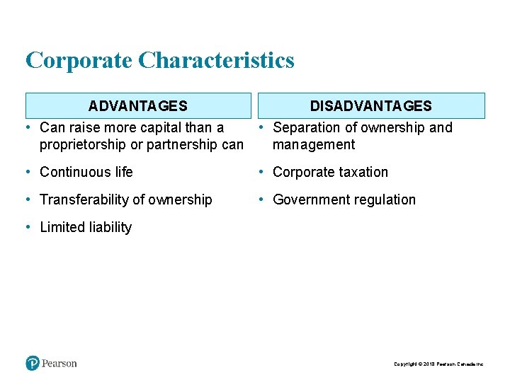 Corporate Characteristics ADVANTAGES DISADVANTAGES • Can raise more capital than a • Separation of