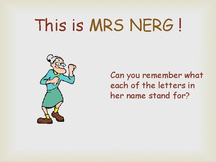 This is MRS NERG ! Can you remember what each of the letters in