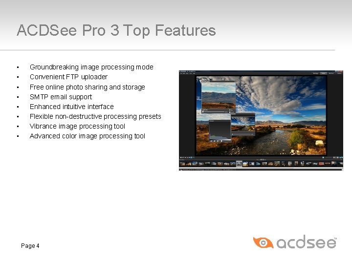 ACDSee Pro 3 Top Features • • Groundbreaking image processing mode Convenient FTP uploader ACDSee Pro 3 Top Features • • Groundbreaking image processing mode Convenient FTP uploader