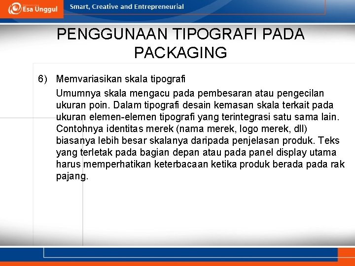 PENGGUNAAN TIPOGRAFI PADA PACKAGING 6) Memvariasikan skala tipografi Umumnya skala mengacu pada pembesaran atau