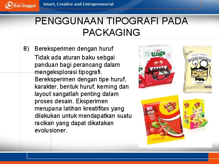 PENGGUNAAN TIPOGRAFI PADA PACKAGING 8) Bereksperimen dengan huruf Tidak ada aturan baku sebgai panduan