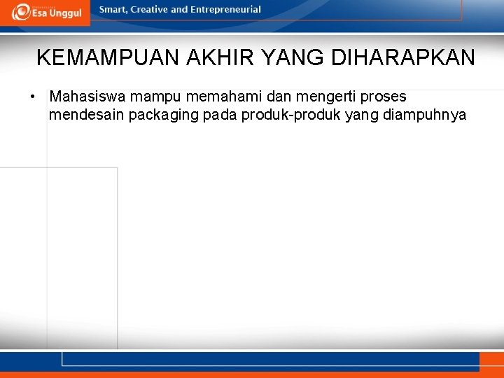 KEMAMPUAN AKHIR YANG DIHARAPKAN • Mahasiswa mampu memahami dan mengerti proses mendesain packaging pada