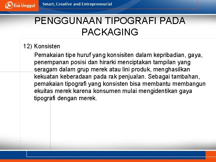 PENGGUNAAN TIPOGRAFI PADA PACKAGING 12) Konsisten Pemakaian tipe huruf yang konsisiten dalam kepribadian, gaya,