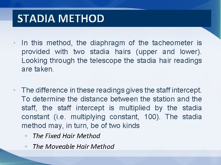 STADIA METHOD • In this method, the diaphragm of the tacheometer is provided with