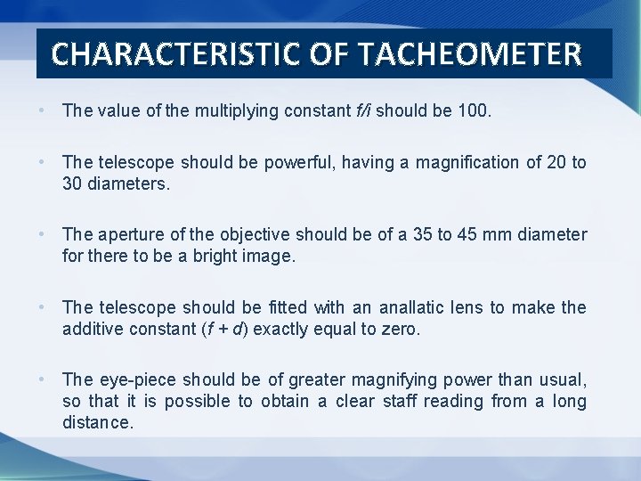 CHARACTERISTIC OF TACHEOMETER • The value of the multiplying constant f/i should be 100.