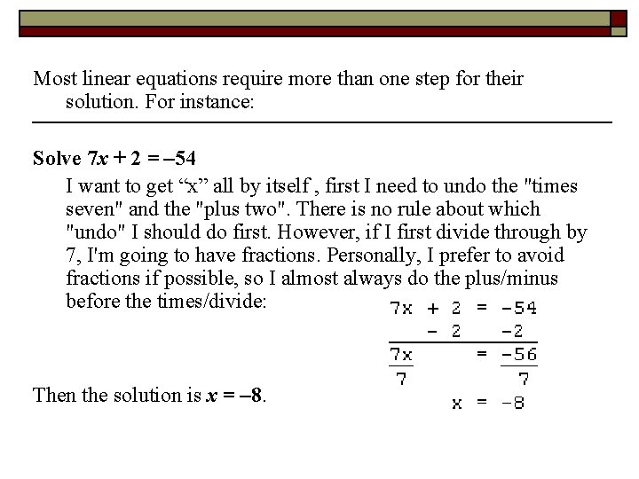 Most linear equations require more than one step for their solution. For instance: Solve