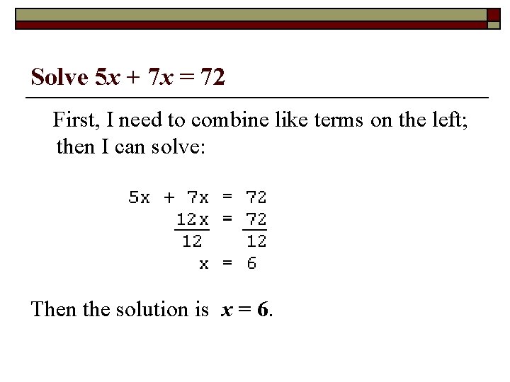 Solve 5 x + 7 x = 72 First, I need to combine like