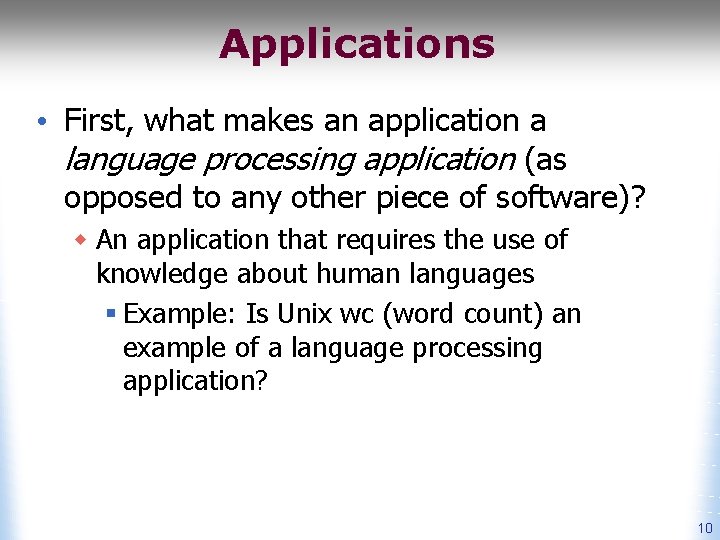 Applications • First, what makes an application a language processing application (as opposed to