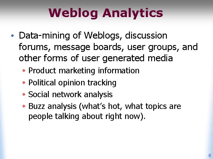 Weblog Analytics • Data-mining of Weblogs, discussion forums, message boards, user groups, and other
