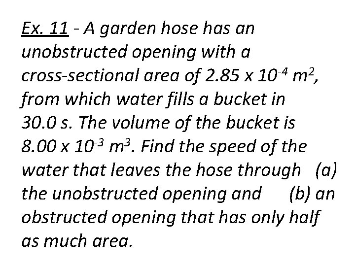 Ex. 11 - A garden hose has an unobstructed opening with a cross-sectional area