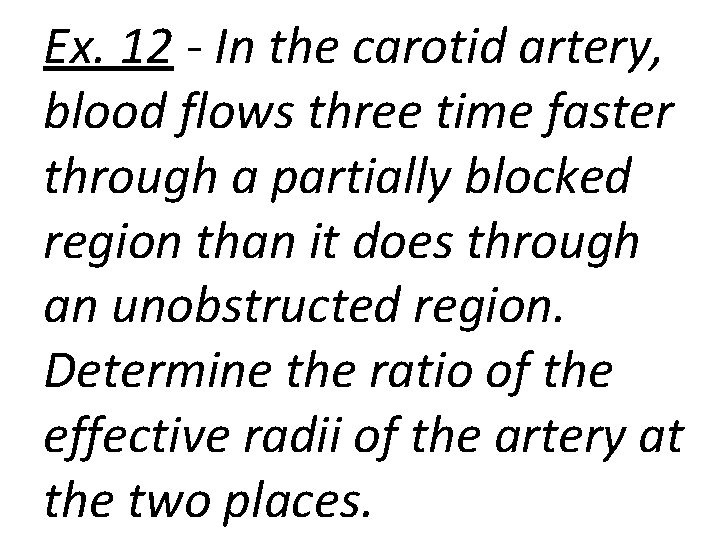 Ex. 12 - In the carotid artery, blood flows three time faster through a