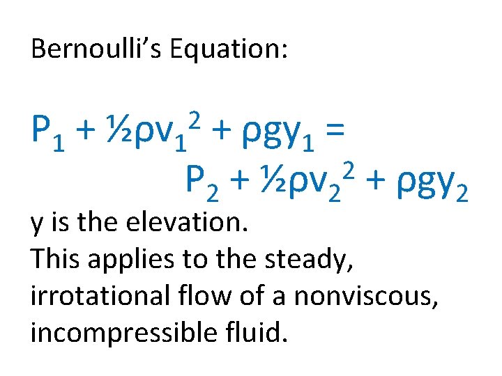 Bernoulli’s Equation: P 1 + ½ρv 1 + ρgy 1 = 2 P 2