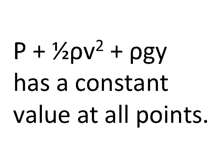 2 ½ρv P+ + ρgy has a constant value at all points. 
