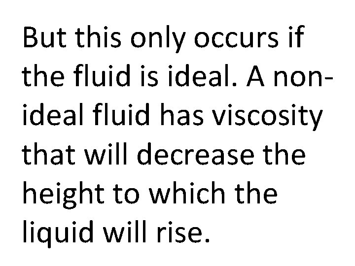 But this only occurs if the fluid is ideal. A nonideal fluid has viscosity