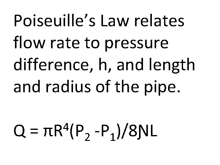 Poiseuille’s Law relates flow rate to pressure difference, h, and length and radius of