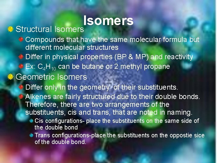 Isomers Structural Isomers Compounds that have the same molecular formula but different molecular structures